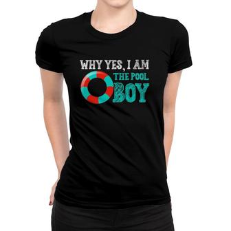 Why Yes I Am The Pool Boy Funny Swimming Accessories Women T-shirt | Mazezy