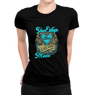Wings Were Ready But My Heart Was Not In Loving Memory Mom Women T-shirt | Mazezy