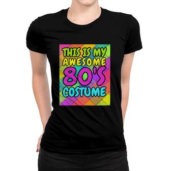 Womens 80'S Gift, This Is My Awesome 80'S Costume Women T-shirt | Mazezy