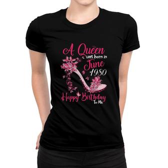 Womens A Queen Was Born In June 198041St Birthday Gift Women T-shirt | Mazezy