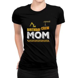 Womens Birthday Crew Mom, Construction Theme Party For Sons Crane Women T-shirt | Mazezy CA