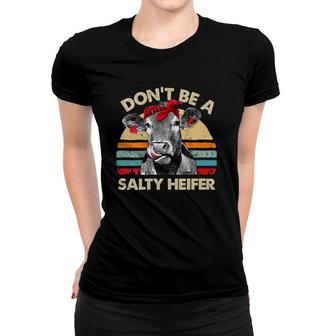 Womens Don't Be A Salty Heifer Cows Lover Gift Vintage Farm Women T-shirt | Mazezy