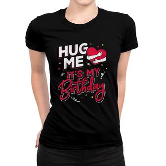 Womens Funny Hug Me It's My Birthday Party Gift For Women And Men Women T-shirt | Mazezy CA