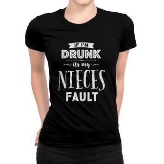 Womens Funny If I'm Drunk It's My Nieces Fault Uncles Drinking Women T-shirt | Mazezy