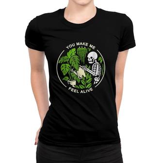 Womens Funny Plant Lovers You Make Me Feel Alive Gardening Mom Women T-shirt | Mazezy