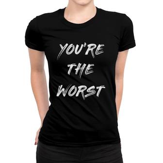 Womens Funny Sarcastic Silly Gift You're The Worst V-Neck Women T-shirt | Mazezy