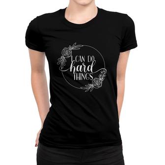 Womens I Can Do Hard Things Gym Motivation Fitness Inspirational Women T-shirt | Mazezy