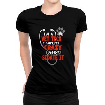 Womens I Can't Fix Crazy But I Can Sedate It Funny Vet Tech Gift V-Neck Women T-shirt | Mazezy