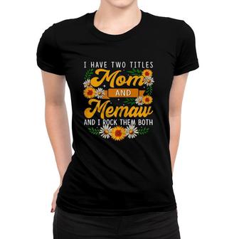 Womens I Have Two Titles Mom And Memaw Sunflower Gift Thanksgiving Women T-shirt | Mazezy