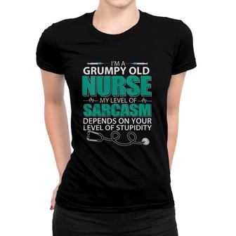 Womens I'm A Grumpy Old Nurse My Sarcasm Depends On Your Stupidity Women T-shirt | Mazezy