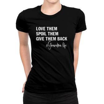 Womens Love Them Spoil Them Give Them Back Grandma Life Women T-shirt | Mazezy
