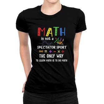 Womens Math Is Not A Spectator Sport Funny Math Teacher V-Neck Women T-shirt | Mazezy