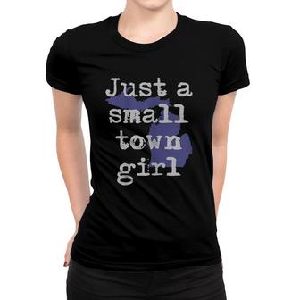 Womens Michigan Great Lakes Up North Mi Gift Just Small Town Girl Women T-shirt | Mazezy