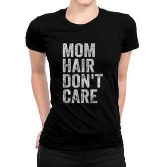 Womens Mom Hair Don't Care Funny Mother's Day Gift Xmas Women T-shirt | Mazezy
