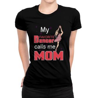 Womens My Favorite Dancer Calls Me Mom Gift For A Ballet Dancer Mom V-Neck Women T-shirt | Mazezy