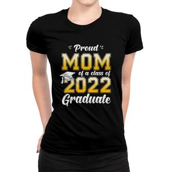 Womens Proud Mom Of A Class Of 2022 Graduate Mom Graduation 2022 Mother Women T-shirt | Mazezy