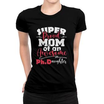 Womens Proud Mom Of PhDaughter - Phd Graduate PhD Graduation Women T-shirt | Mazezy