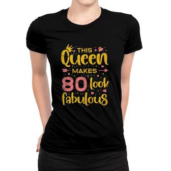 Womens Queen Makes 80 Fabulous Happy 80Th Birthday Bday Gift Women Women T-shirt | Mazezy