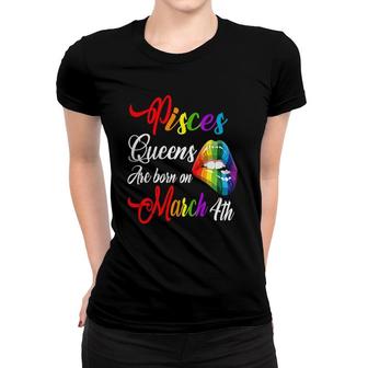 Womens Rainbow Lips March 4Th Queens Pisces Girl Birthday Zodiac Women T-shirt | Mazezy