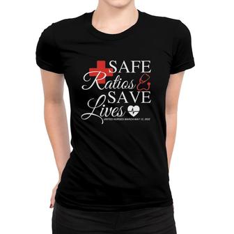 Womens Safe Ratios Save Lives United Nurses March May 12 2022 Nursing Women T-shirt | Mazezy
