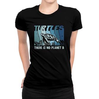 Womens Save The Sea Turtles There Is No Planet B Women T-shirt | Mazezy