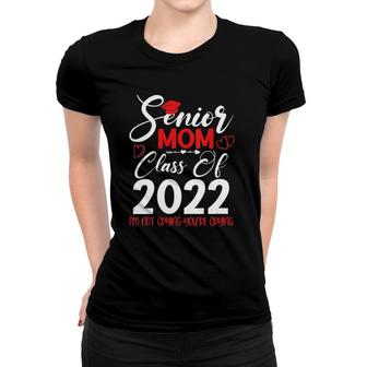 Womens Senior Mom Class Of 2022 I'm Not Crying You're Crying Funny Women T-shirt | Mazezy