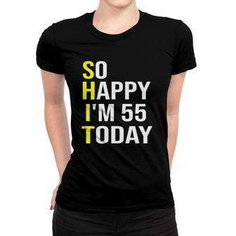 Womens So Happy I'm 55 Today Fifty Five Years Old 55Th Birthday V-Neck Women T-shirt | Mazezy