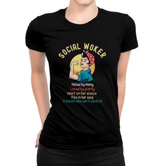 Womens Social Worker Hated By Many Loved By Plenty - Strong Women Women T-shirt | Mazezy