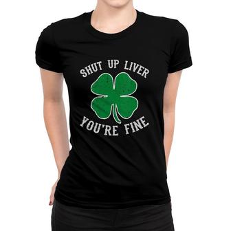 Womens St Patrick's Day Shut Up Liver You're Fine Funny Gift V-Neck Women T-shirt | Mazezy