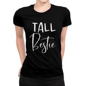 Womens Tall Bestie Short Bestie Matching Bff Best Friend Gift Women T-shirt | Mazezy