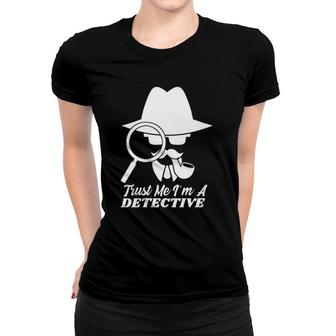 Womens Trust Me I'm A Detective Crime Scene Investigator Spy Murder Women T-shirt | Mazezy