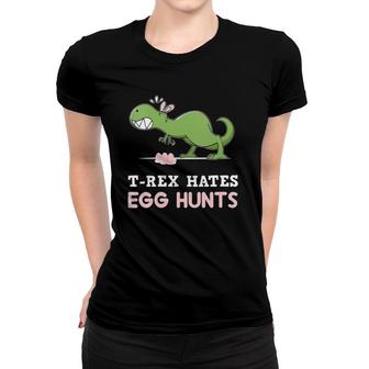 Womensrex Hates Easter Egg Hunts Dinosaur Easter Bunny Dino Gift Women T-shirt | Mazezy