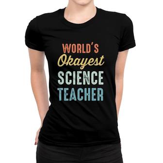 World's Okayest Science Teacher Physics Funny Women T-shirt | Mazezy