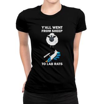Y'all Went From Sheep To Lab Rats Women T-shirt | Mazezy