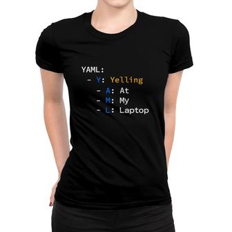 Yaml Yelling At My Laptop Women T-shirt | Mazezy