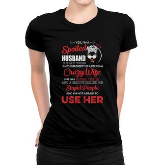 Yes Im A Spoiled Husband I Am The Property Of A Crazy Wife Women T-shirt - Thegiftio UK
