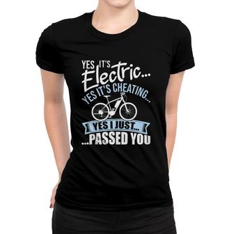 Yes It's Electric Yes It's Cheating E Bike Electric Bicycle Women T-shirt | Mazezy
