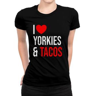 Yorkshire Terrier I Love Yorkies And Tacos Women T-shirt | Mazezy