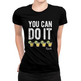 You Can Do It Tequila Funny Cinco De Mayo Men Women Drinking Women T-shirt | Mazezy