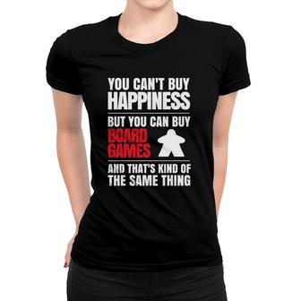 You Can't Buy Happiness But You Can Buy Board Games Women T-shirt | Mazezy