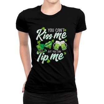 You Can't Kiss Me But You Can Tip Me Funny Saint Patrick's Day Women T-shirt | Mazezy