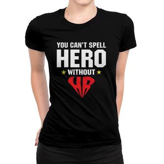 You Can't Spell Hero Without Hr Women T-shirt | Mazezy