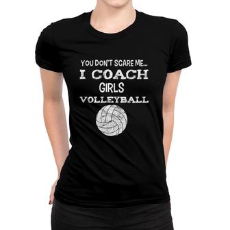 You Don't Scare Me I Coach Girls Volleyball Women T-shirt | Mazezy