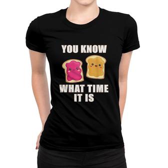 You Know What Time It Is Peanut Butter And Jelly Women T-shirt | Mazezy