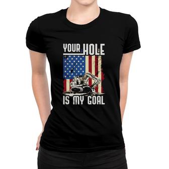 Your Hole Is My Goal Heavy Equipment Operator Funny Women T-shirt | Mazezy