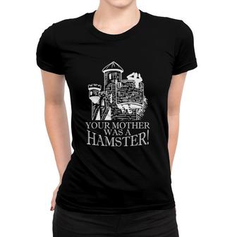 Your Mother Was A Hamster British Humor Knights Gift Apparel Women T-shirt | Mazezy