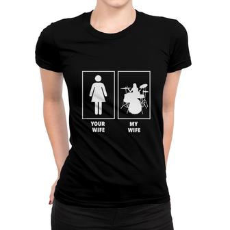 Your Wife My Wife Drummer Rock N Roll Band Women T-shirt | Mazezy
