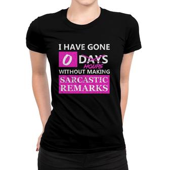 Zero Days Without Sarcasm - Zero Hours Sarcastic Tee Women T-shirt | Mazezy