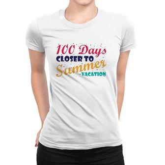 100 Days Closer To Summer Vacation - 100 Days Of School Women T-shirt | Mazezy