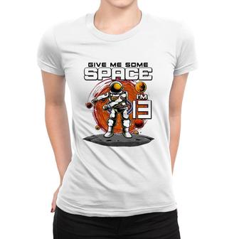 13Th Birthday Astronaut Give Me Some Space I'm 13 Years Old Women T-shirt | Mazezy